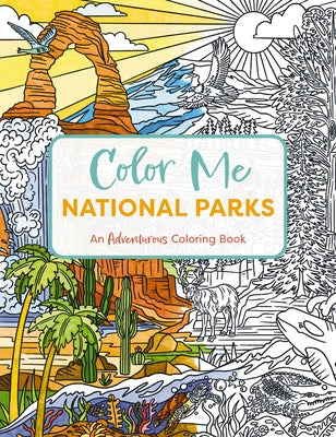 Cover Image for Color Me National Parks: An Adventurous Coloring Book -- Editors of Cider Mill Press, Paperback