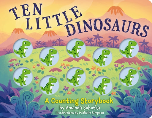 Cover Image for Ten Little Dinosaurs: A Counting Storybook -- Amanda Sobotka, Board Books