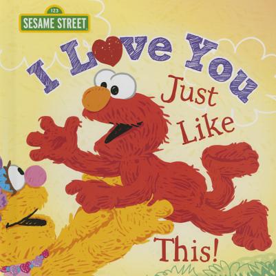 Cover Image for I Love You Just Like This! -- Sesame Workshop, Hardcover