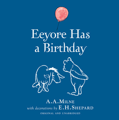 Cover Image for Winnie-The-Pooh: Eeyore Has a Birthday -- A. A. Milne, Hardcover