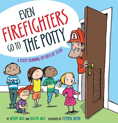Cover Image for Even Firefighters Go to the Potty: A Potty Training Lift-The-Flap Story -- Wendy Wax, Hardcover