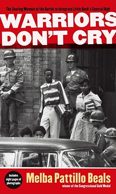 Cover Image for Warriors Don't Cry: The Searing Memoir of the Battle to Integrate Little Rock's Central High -- Melba Pattillo Beals, Mass Market Paperback