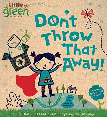 Cover Image for Don't Throw That Away!: A Lift-The-Flap Book about Recycling and Reusing -- Lara Bergen, Board Books