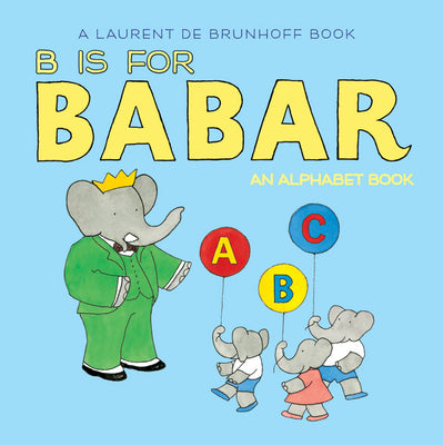 Cover Image for B Is for Babar: An Alphabet Book -- Laurent De Brunhoff, Board Books