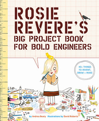 Cover Image for Rosie Revere's Big Project Book for Bold Engineers -- Andrea Beaty, Paperback