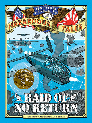 Cover Image for Raid of No Return (Nathan Hale's Hazardous Tales #7): A World War II Tale of the Doolittle Raid -- Nathan Hale, Hardcover