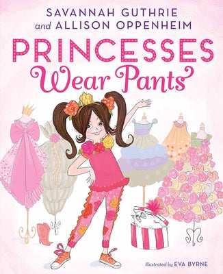 Cover Image for Princesses Wear Pants: A Picture Book -- Savannah Guthrie, Hardcover