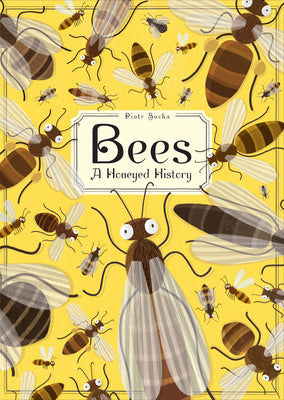 Cover Image for Bees: A Honeyed History -- Piotr Socha, Hardcover