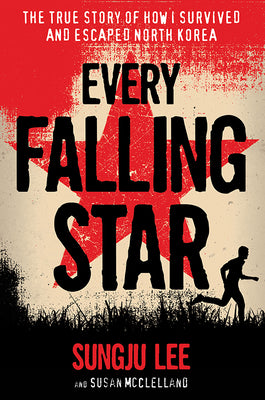 Cover Image for Every Falling Star: The True Story of How I Survived and Escaped North Korea -- Sungju Lee, Paperback