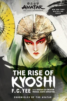 Cover Image for Avatar: The Last Airbender: The Rise of Kyoshi (Chronicles of the Avatar Book 1) -- F. C. Yee, Paperback