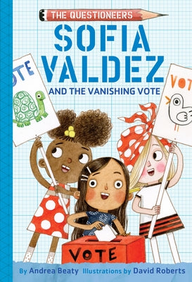 Cover Image for Sofia Valdez and the Vanishing Vote: The Questioneers Book #4 -- Andrea Beaty, Paperback