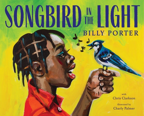 Cover Image for Songbird in the Light: A Picture Book -- Billy Porter, Hardcover