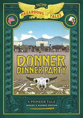 Cover Image for Donner Dinner Party: Bigger & Badder Edition (Nathan Hale's Hazardous Tales #3): A Pioneer Tale -- Nathan Hale, Hardcover