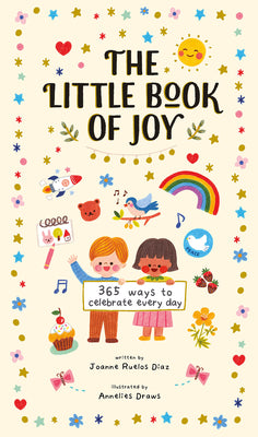 Cover Image for The Little Book of Joy: 365 Ways to Celebrate Every Day -- Joanne Ruelos Diaz, Hardcover