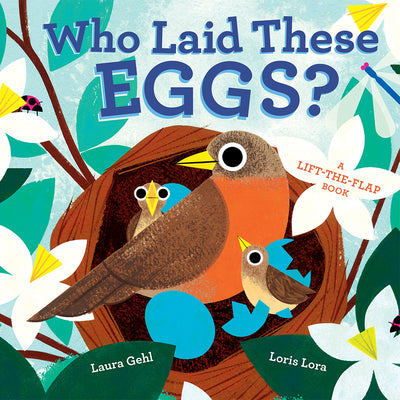 Cover Image for Who Laid These Eggs?: A Lift-The-Flap Book -- Laura Gehl, Board Books