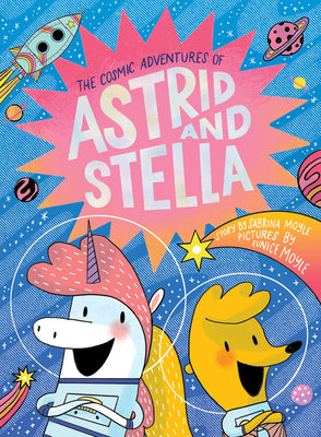 Cover Image for The Cosmic Adventures of Astrid and Stella (the Cosmic Adventures of Astrid and Stella Book #1 (a Hello!lucky Book)): A Graphic Novel -- Hello!lucky, Hardcover