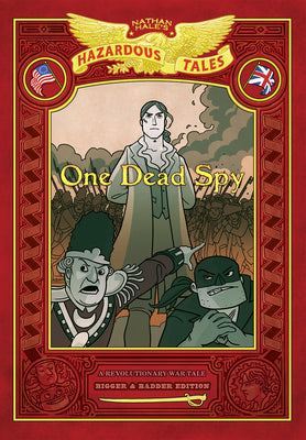 Cover Image for One Dead Spy: Bigger & Badder Edition (Nathan Hale's Hazardous Tales #1): A Revolutionary War Tale -- Nathan Hale, Hardcover