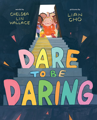 Cover Image for Dare to Be Daring: A Picture Book -- Chelsea Lin Wallace, Hardcover