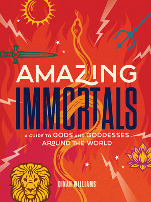 Amazing Immortals: A Guide to Gods and Goddesses Around the World -- Dinah Williams, Hardcover