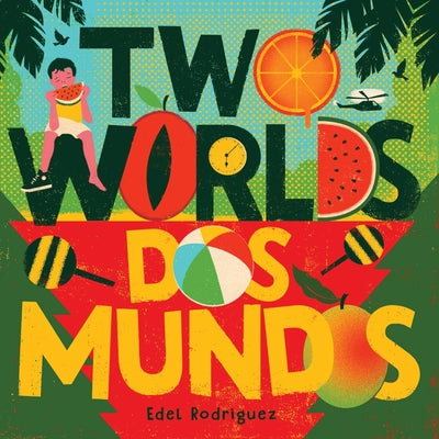 Cover Image for Two Worlds (DOS Mundos): A First Picture Book of English and Spanish Words -- Edel Rodriguez, Hardcover