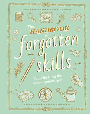 Cover Image for The Handbook of Forgotten Skills: Timeless Fun for a New Generation -- Elaine Batiste, Hardcover