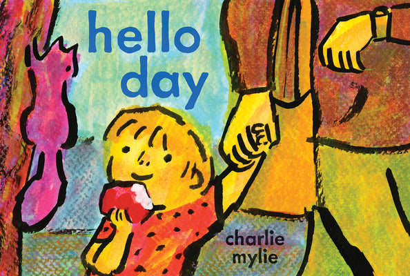 Cover Image for Hello Day: A Child's-Eye View of the World -- Charlie Mylie, Hardcover