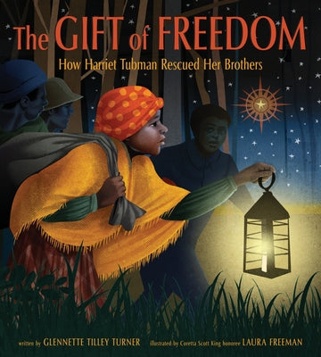 Cover Image for The Gift of Freedom: How Harriet Tubman Rescued Her Brothers -- Glennette Tilley Turner, Hardcover