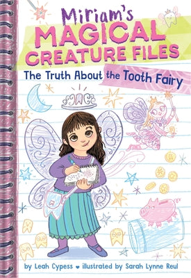 Cover Image for The Truth about the Tooth Fairy (Miriam's Magical Creature Files #1): A Chapter Book -- Leah Cypess, Hardcover