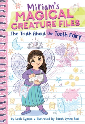Cover Image for The Truth about the Tooth Fairy (Miriam's Magical Creature Files #1): A Chapter Book -- Leah Cypess, Paperback