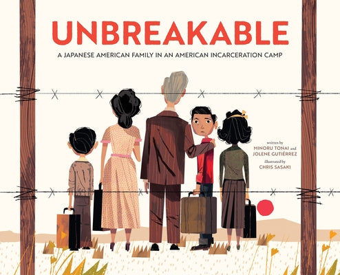 Cover Image for Unbreakable: A Japanese American Family in an American Incarceration Camp -- Minoru Tonai, Hardcover