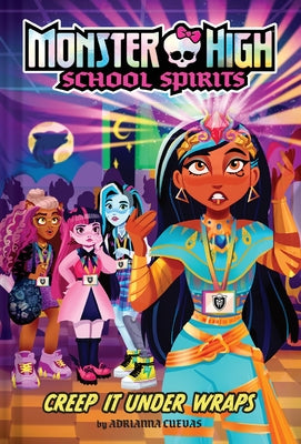 Creep It Under Wraps (Monster High School Spirits #2) -- Adrianna Cuevas, Hardcover