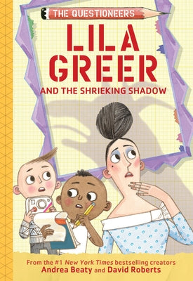 Cover Image for Lila Greer and the Shrieking Shadow: The Questioneers Book #7 -- Andrea Beaty, Hardcover
