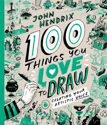 Cover Image for 100 Things You Love to Draw: Creating Your Artistic Voice -- John Hendrix, Hardcover