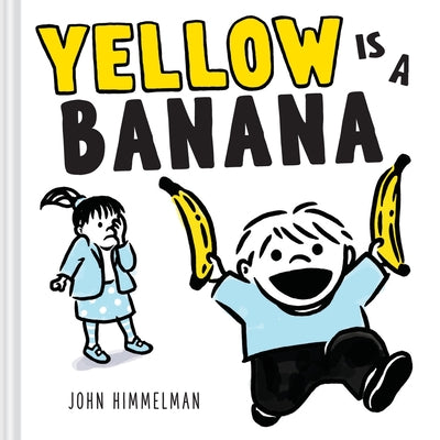 Cover Image for Yellow Is a Banana: A Picture Book -- John Himmelman, Hardcover