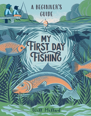 Cover Image for My First Day Fishing: A Beginner's Guide -- Will Millard, Hardcover