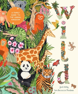 Cover Image for Wild: A Family Guide to the Animal Kingdom -- Jack Ashby, Hardcover