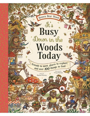 Cover Image for It's Busy Down in the Woods Today: Friends to Meet, Places to Explore, and Over 100 Things to Find -- Rachel Piercey, Hardcover
