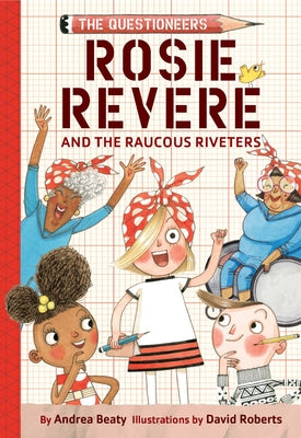 Cover Image for Rosie Revere and the Raucous Riveters: The Questioneers Chapter Book #1 -- Andrea Beaty, Paperback