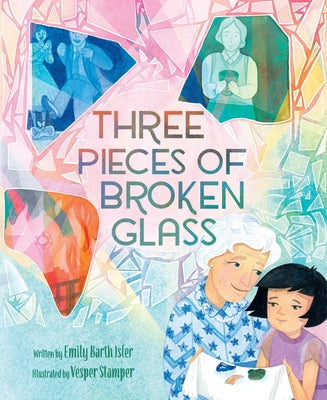 Cover Image for Three Pieces of Broken Glass: A Picture Book -- Emily Barth Isler, Hardcover