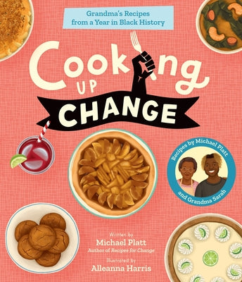 Cover Image for Cooking Up Change: Grandma's Recipes from a Year in Black History -- Michael Platt, Hardcover