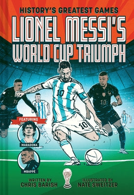 Cover Image for Lionel Messi's World Cup Triumph: (History's Greatest Games #1) -- Chris Barish, Hardcover