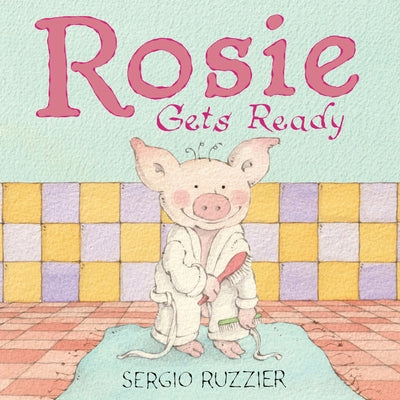 Cover Image for Rosie Gets Ready: A Picture Book -- Sergio Ruzzier, Hardcover
