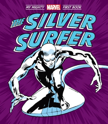 Cover Image for The Silver Surfer: My Mighty Marvel First Book -- Marvel Marvel Entertainment, Board Books