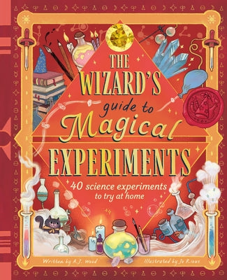 Cover Image for The Wizard's Guide to Magical Experiments: 40 Science Experiments to Try at Home -- A. J. Wood, Hardcover
