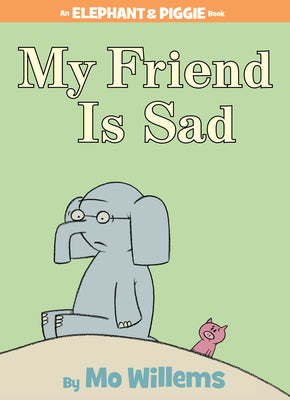 Cover Image for My Friend Is Sad-An Elephant and Piggie Book -- Mo Willems, Hardcover