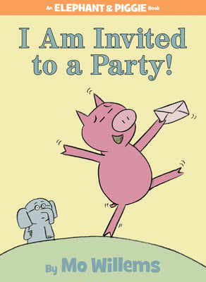 Cover Image for I Am Invited to a Party!-An Elephant and Piggie Book -- Mo Willems, Hardcover