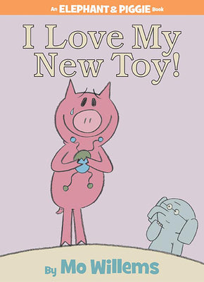 Cover Image for I Love My New Toy!-An Elephant and Piggie Book -- Mo Willems, Hardcover
