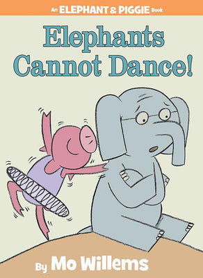 Cover Image for Elephants Cannot Dance!-An Elephant and Piggie Book -- Mo Willems, Hardcover