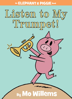 Cover Image for Listen to My Trumpet!-An Elephant and Piggie Book -- Mo Willems, Hardcover