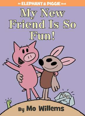 Cover Image for My New Friend Is So Fun!-An Elephant and Piggie Book -- Mo Willems, Hardcover